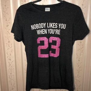 Nobody Likes You When You’re 23 T-shirt